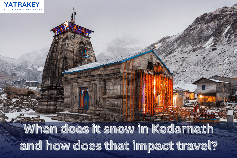 When does it snow in Kedarnath and how does that impact travel?