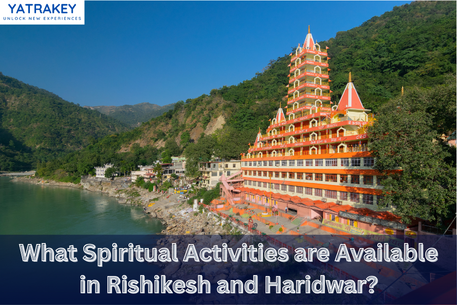 What Spiritual Activities Are Available in Rishikesh and Haridwar?