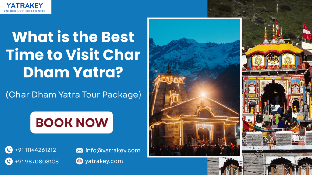 What is the Best Time to Visit Char Dham Yatra?